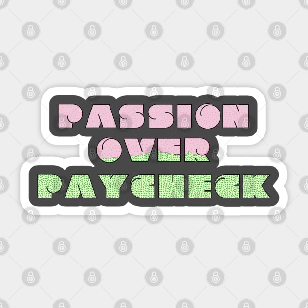 Passion Over Paycheck Sticker by Valley of Oh